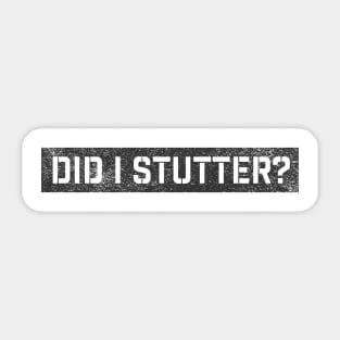 Did I Stutter? Sticker